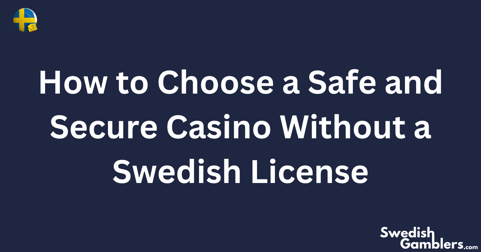 How to Choose a Safe and Secure Casino Without a Swedish License